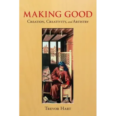 Making Good: Creation, Creativity, and Artistry