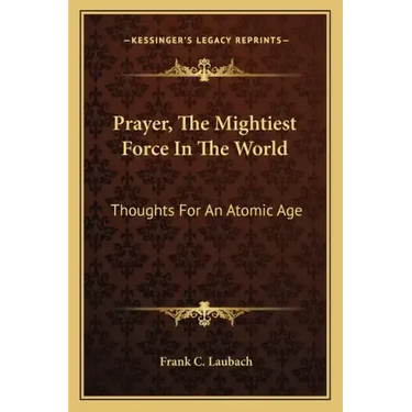 Prayer, the Mightiest Force in the World: Thoughts for an Atomic Age