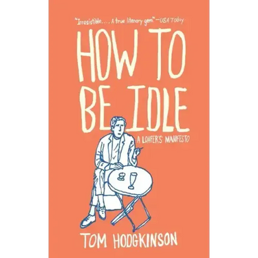 How to Be Idle: A Loafer's Manifesto