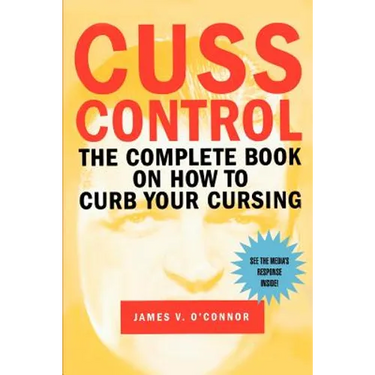 Cuss Control: The Complete Book on How to Curb Your Cursing