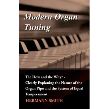Modern Organ Tuning - The How and the Why? - Clearly Explaning the Nature of the Organ Pipe and the System of Equal Temperament