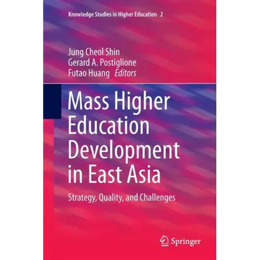 Mass Higher Education Development in East Asia: Strategy, Quality, and Challenges