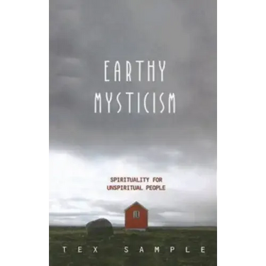 Earthy Mysticism: Spirituality for Unspiritual People