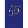 Have You Thanked God Today?