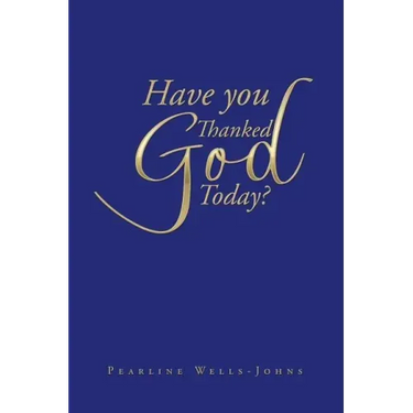 Have You Thanked God Today?