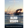 Blind Vision: A blind mans courage in the face of loss, triumph and love