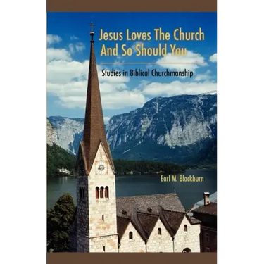 Jesus Loves the Church and So Should You: Studies in Biblical Churchmanship