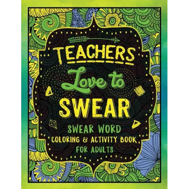 Teachers Love to Swear: Swear Word Coloring & Activity Book with Teaching Related Cussing