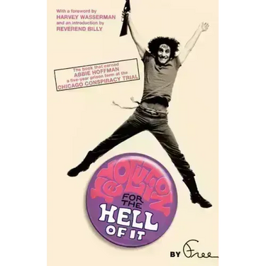 Revolution for the Hell of It: The Book That Earned Abbie Hoffman a Five-Year Prison Term at the Chicago Conspiracy Trial