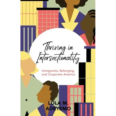 Thriving in Intersectionality: Immigrants, Belonging, and Corporate America