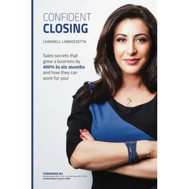 Confident Closing: Sales secrets that grew a business by 400% in six months and how they can work for you!