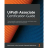 UiPath Associate Certification Guide: The go-to guide to passing the Associate certification exam with the help of mock tests and quizzes