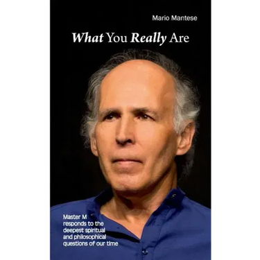What You really Are: Master M responds to the deepest spiritual and philosophical questions of our time