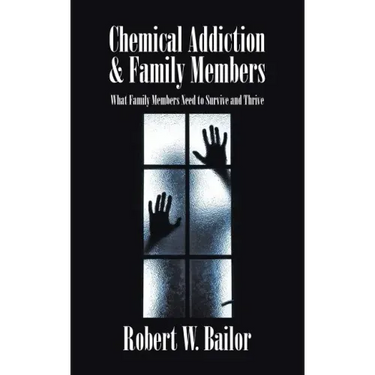 Chemical Addiction & Family Members: What Family Members Need to Survive and Thrive