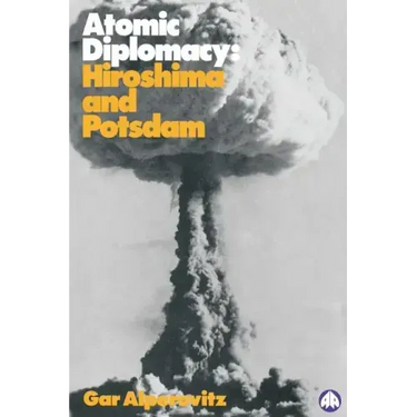 Atomic Diplomacy: Hiroshima And Potsdam