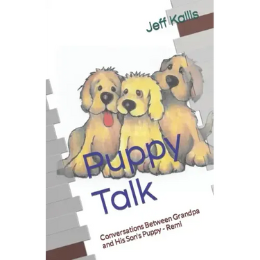 Puppy Talk: Conversations Between Grandpa and His Son's Puppy - Remi