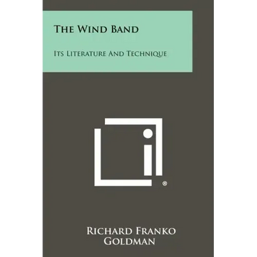 The Wind Band: Its Literature And Technique