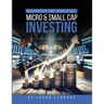 Mastering the World of Micro and Small Cap Investing