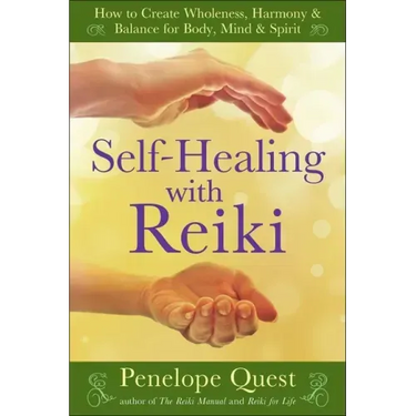 Self-Healing with Reiki: How to Create Wholeness, Harmony & Balance for Body, Mind & Spirit