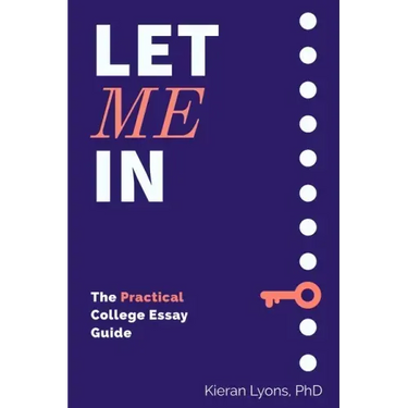 Let Me In: The Practical College Essay Guide