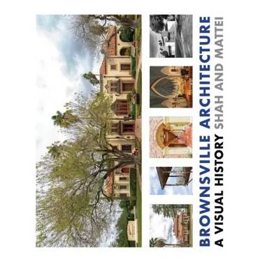 Brownsville Architecture: A Visual History: Pino Shah and Eileen Mattei