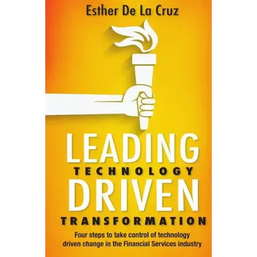 Leading Technology Driven Transformation: Four steps to take control of technology driven change in the Financial Services industry