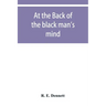 At the back of the black man's mind; or, Notes on the kingly office in West Africa