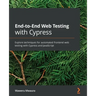 End-to-End Web Testing with Cypress: Explore techniques for automated frontend web testing with Cypress and JavaScript