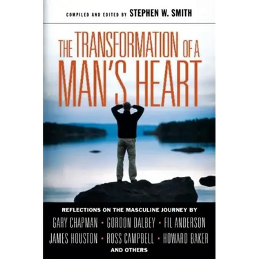 The Transformation of a Man's Heart: Reflections on the Masculine Journey