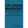The Cancer Blackout: Exposing the Blacklisting of Beneficial Cancer Treatments: Exposing the Blacklisting of Beneficial Cancer Research