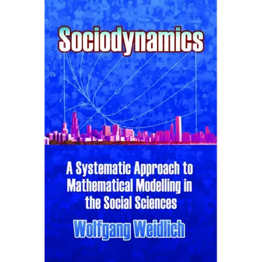 Sociodynamics: A Systematic Approach to Mathematical Modelling in the Social Sciences