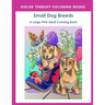 Large Print Adult Coloring Book of Small Dog Breeds: An Easy, Simple Coloring Book for Adults of Small Breed Dogs including Dachshund, Chihuahua, Pug,