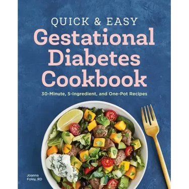 Quick and Easy Gestational Diabetes Cookbook: 30-Minute, 5-Ingredient, and One-Pot Recipes
