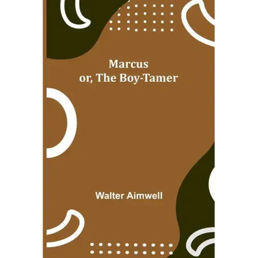 Marcus; or, The Boy-Tamer