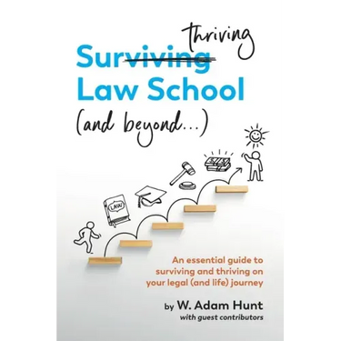 Surthriving Law School (and beyond...): An essential guide to surviving and thriving on your legal (and life) journey