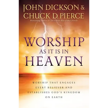 Worship as It Is in Heaven: Worship That Engages Every Believer and Establishes God's Kingdom on Earth
