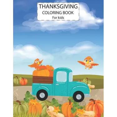 Thanksgiving Coloring Book For Kids: Cute Animals Activity Coloring Children Book, Pumpkin Car Thanksgiving Day Gift For Kids Pre Schoolers.