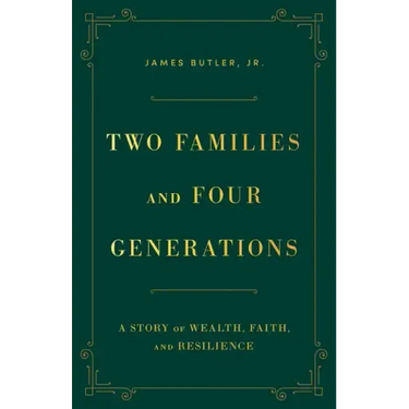 Two Families and Four Generations: A Story of Wealth, Faith, and Resilience