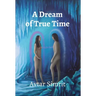A Dream of True Time: True Time Trilogy Volume One