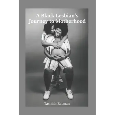 A Black Lesbian's Journey to Motherhood