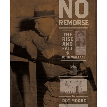 No Remorse: The Rise and Fall of John Wallace