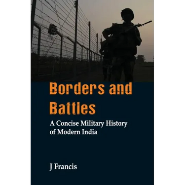 Borders and Battles: A Concise Military History of Modern India