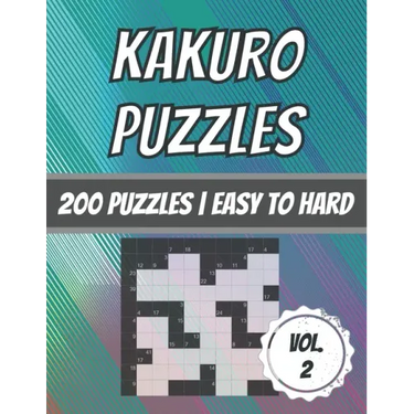 Kakuro Puzzles: 200 Puzzles - Easy To Hard - Cross Sum Puzzles - With Solutions