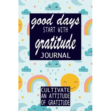 Good Days Start With Gratitude: Practice gratitude and Daily Reflection - 1 Year/ 52 Weeks of Mindful Thankfulness with Gratitude and Motivational quo
