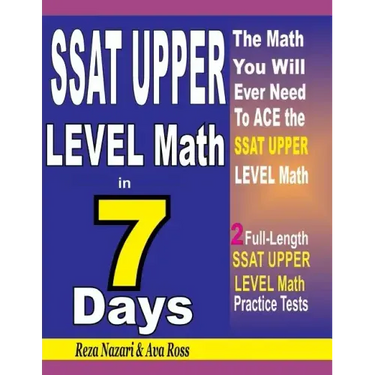 SSAT Upper Level Math in 7 Days: Step-By-Step Guide to Preparing for the SSAT Upper Level Math Test Quickly