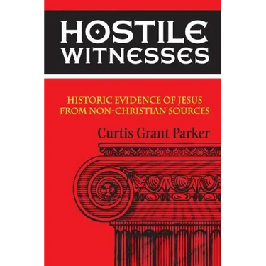Hostile Witnesses: Historic Evidence of Jesus From Non-Christian Sources