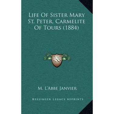 Life of Sister Mary St. Peter, Carmelite of Tours (1884)