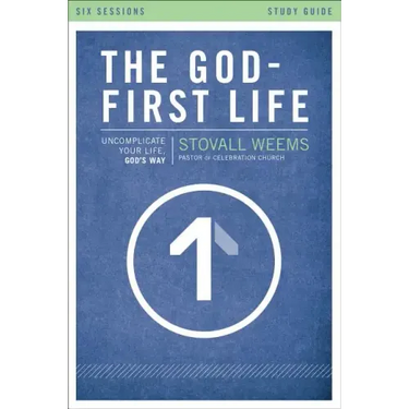 The God-First Life, Study Guide: Uncomplicate Your Life, God's Way