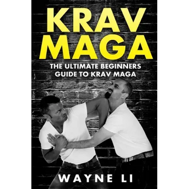 Krav Maga: The Ultimate Beginners Guide To Krav Maga