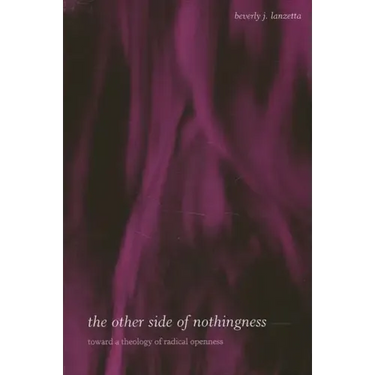 The Other Side of Nothingness: Toward a Theology of Radical Openness
